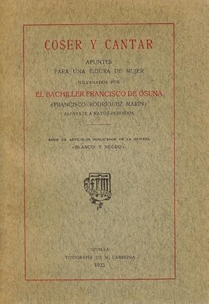 Image du vendeur pour Coser y cantar. Apuntes para una figura de mujer hilvanados por El Bachiller Francisco de Osuna. Alfayate a ratos perdidos. Serie de artculos publicados en la revista "Blanco y Negro". mis en vente par La Librera, Iberoamerikan. Buchhandlung