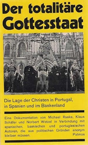 Bild des Verkufers fr Der totalitre Gottesstaat. Die Lage der Christen in Portugal, in Spaien und im Baskenland. Eine Dokumetation. Herausgegeben im Auftrag der Arbeitsgemeinschaft von Priestergruppen in der BRD von Michael Raske, Klaus, Schfer und Norbert Wetzel in Verbin zum Verkauf von La Librera, Iberoamerikan. Buchhandlung