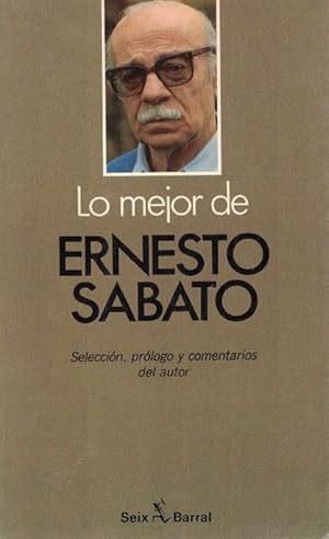 Lo mejor de Ernesto Sábato. Selección, prólogo y comentarios del autor.