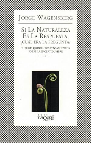 Imagen del vendedor de Si la naturaleza es la respuesta, cul era la pregunta? Y otros quinientos pensamientos sobre la incertidumbre. a la venta por La Librera, Iberoamerikan. Buchhandlung