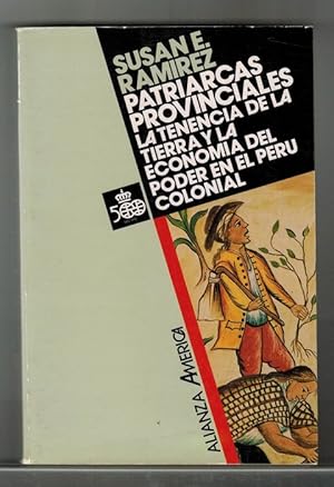 Patriarcas provinciales: la tenencia de la tierra y la economía del poder en el Perú colonial. [T...