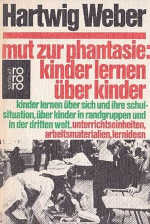 Seller image for Mut zur Phantasie: Kinder lernen ber Kinder. Kinder lernen ber sich und ihre Schulsituation, ber Kinder in Randgruppen und in der Dritten Welt. Unterrichtseinheiten, Arbeitsmaterialien, Lernideen. Mit Fotos von Luis Antonio Lopez, Boris Terpinc, Harw for sale by La Librera, Iberoamerikan. Buchhandlung