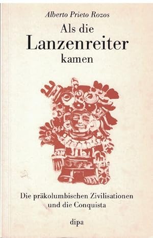 Seller image for Als die Lanzenreiter kamen. Die prkolumbischen Zivilisationen und die Conquista. Originaltitel: Las Civilizaciones Precolombinas y su Conquista. Aus dem Spanischen von Werner Mackenbach. for sale by La Librera, Iberoamerikan. Buchhandlung