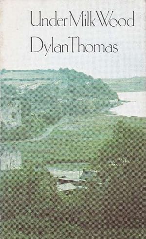 Under Milk Wood. A Play for Voices. Prefaces (1954 and 1974) by Daniel Jones.