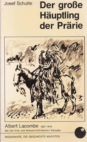 Seller image for Der Groe Huptling der Prrie Albert Lacombe, Oblatenmissionar in Westkanada. for sale by La Librera, Iberoamerikan. Buchhandlung