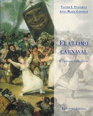 Seller image for ltimo carnaval, El. Un ensayo sobre Goya. [Ttulo original: Goza. The Last Carnival. Versin espaola de Anna Mara Coderch for sale by La Librera, Iberoamerikan. Buchhandlung