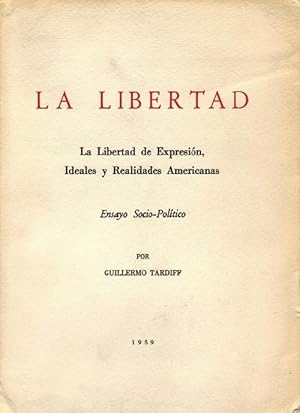 Libertad, La. La Libertad de Expresión, Ideales y Realidades Americanas. Ensayo Socio-Político.