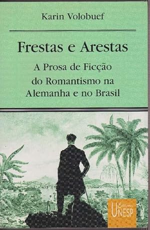 Frestas e arestas. A Prosa de Ficção do Romantismo na Alemanha e no Brasil.