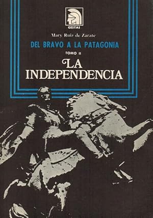 Image du vendeur pour Del Bravo a la Patagonia. La independiencia. Tomo II. mis en vente par La Librera, Iberoamerikan. Buchhandlung