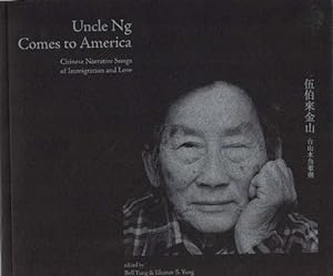 Bild des Verkufers fr Uncle Ng Comes to America: Chinese Narrative Songs of Immigration and Love. Bilingual edition. zum Verkauf von La Librera, Iberoamerikan. Buchhandlung