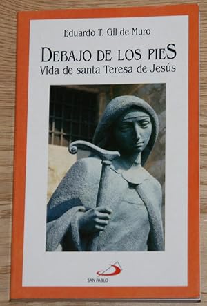 Debajo de los pies. Vida de Santa Teresa de Jesús.