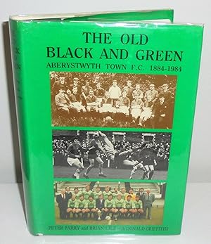 Bild des Verkufers fr The Old Black and Green : Aberystwyth Town Football Club 1884-1984 zum Verkauf von M. C. Wilson