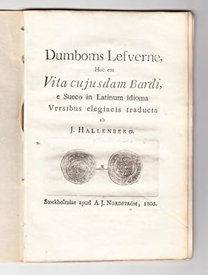 Bild des Verk�ufers f�r Dumboms lefverne, hoc est vita cujusdam bardi, e sueco in latinum idioma versibus elegiacis traducta ab J. Hallenberg. zum Verkauf von Centralantikvariatet