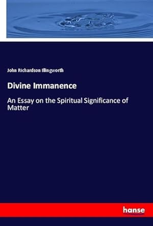 Bild des Verkufers fr Divine Immanence : An Essay on the Spiritual Significance of Matter zum Verkauf von AHA-BUCH GmbH