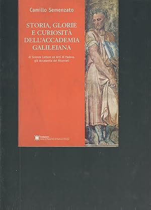 Imagen del vendedor de STORIA, GLORIE E CURIOSITA' DELL'ACCADEMIA GALILEIANA DI SCIENZA LETTERE ED ARTI DI PADOVA, GIA' ACCADEMIA DEI RICOVRATI a la venta por Libreria Rita Vittadello