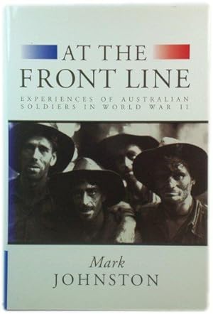 Image du vendeur pour At the Front Line: Experiences of Australian Soldiers in World War II mis en vente par PsychoBabel & Skoob Books