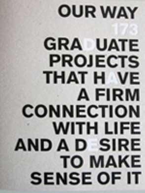 Our way. 173 Graduate projects that have a firm connection with life and a desire to make sense o...