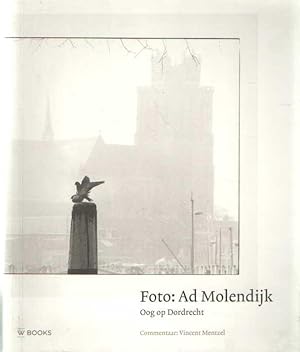 Foto: Ad Molendijk. Oog op Dordrecht. Commentaar: Vincent Mentzel