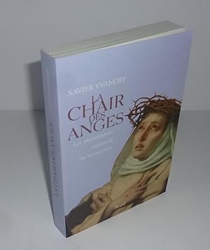 Image du vendeur pour La chair des anges. Les phnomnes corporels du mysticisme. Paris. Seuil. 2002. mis en vente par Mesnard - Comptoir du Livre Ancien