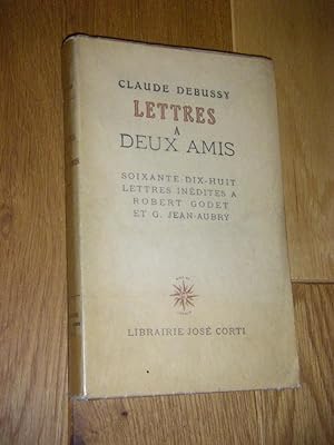 Lettres a deux amis. Soixante-dix-huit lettres inedites a Robert Godet et G. Jean-Aubry