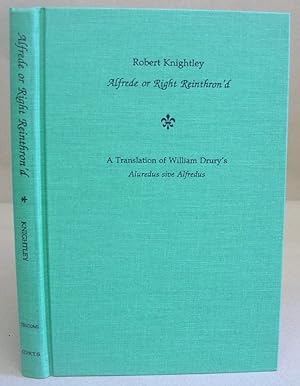 Imagen del vendedor de Robert Knightley - Alfrede Or Right Reinthron'd : A Translation Of William Drury's Aluredus Sive Alfredus a la venta por Eastleach Books