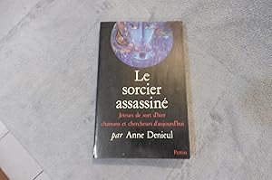 Le Sorcier Assassiné Jeteurs de sort d'hier, chamans et chercheurs d'aujourd'hui