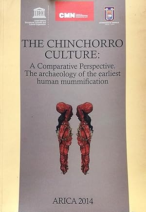 The Chinchorro Culture : A Comparative Perspective. The archeololgy of the earliest human mummifi...