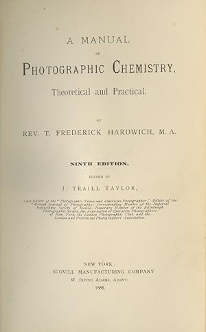 Bild des Verkufers fr A MANUAL OF PHOTOGRAPHIC CHEMISTRY, THEORETICAL AND PRACTICAL Edited by J. Traill Taylor. zum Verkauf von Andrew Cahan: Bookseller, Ltd., ABAA