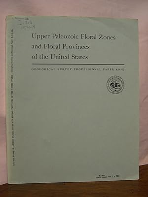 Seller image for UPPER PALEOZOIC FLORAL ZONES AND FLORAL PROVINCES OF THE UNITED STATES, with a GLOSSARY OF STRATIGRAPHIC TERMS; SHORTER CONTRIBUTIONS TO GENERAL GEOLOGY: PROFESSIONAL PAPER 454-K for sale by Robert Gavora, Fine & Rare Books, ABAA