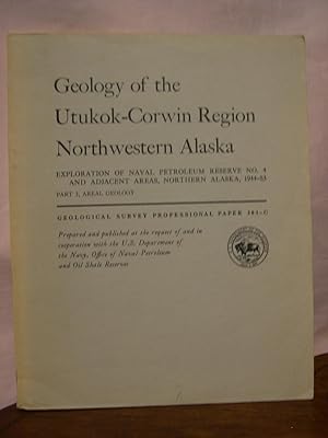 Immagine del venditore per GEOLOGY OF THE UTUKOK-CORWIN REGION, NORTHWESTERN ALASKA; EXPLORATION OF NAVEL PETROLEUM RESERVE NO. 4 AND ADJACENT AREAS, NOTHERN ALASKA, 1944-53; PART3, AREAL GEOLOGY: PROFESSIONAL PAPER 303-C venduto da Robert Gavora, Fine & Rare Books, ABAA