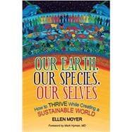 Seller image for Our Earth, Our Species, Our Selves: How to Thrive While Creating a Sustainable World for sale by eCampus