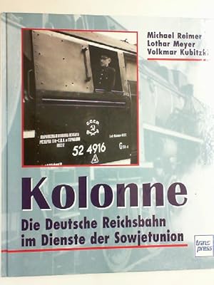 Seller image for Kolonne. Die Deutsche Reichsbahn im Dienste der Sowjetunion. for sale by Antiquariat Maiwald