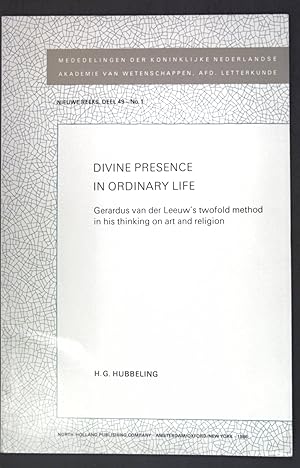 Bild des Verkufers fr Divine Presence in Ordinary Life: Gerardus van der Leeuw's twofold method in his thinking on art and religion; Mededelingen der Koninklijke Nederlandse Akademie van Wetenschapen, Afd. Letterkunde; Nieuwe Reeks, deel 49, No.1; zum Verkauf von books4less (Versandantiquariat Petra Gros GmbH & Co. KG)