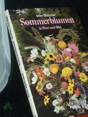 Seller image for Sommerblumen in Wort und Bild / Arno Hielscher. [Titel- u. Pflanzenfotos: Volker Hielscher. Samenfotos: Kurt Brckner. Zeichn.: Ernst Halwass] for sale by Antiquariat Artemis Lorenz & Lorenz GbR
