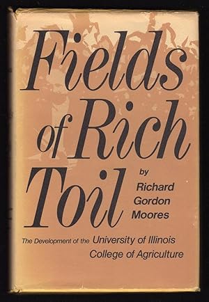 FIELDS OF RICH TOIL: THE DEVELOPMENT OF THE UNIVERSITY OF ILLINOIS COLLEGE OF ARCHITECTURE