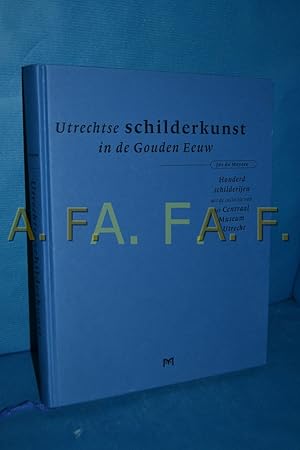 Image du vendeur pour Utrechtse schilderkunst in de gouden Eeuw , Honderd schilderijen uit de colectie van het Centraal Museumk te Utrecht mis en vente par Antiquarische Fundgrube e.U.