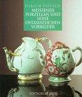 Meissener Porzellan und seine ostasiatischen Vorbilder. Ulrich Pietsch. Fotos von Jürgen Karpinski