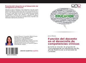 Immagine del venditore per Funci�n del docente en el desarrollo de competencias cl�nicas : Durante la rotaci�n de pregrado de Traumatologia de los estudiantes de 6to a�o de Medicina de la Universidad de Carabobo venduto da AHA-BUCH GmbH