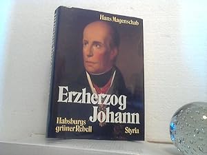 Erzherzog Johann: Habsburgs grüner Rebell. /(=Styria Biographien).