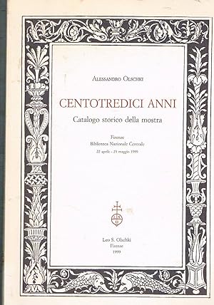 Seller image for Centotredici anni. Catalogo storico della mostra. Firenze, Biblioteca Nazionale Centrale 22 apr. - 21 mag. 1999. for sale by Libreria Gull�