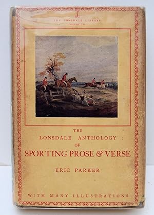 Imagen del vendedor de THE LONSDALE ANTHOLOGY OF SPORTING PROSE AND VERSE. Edited and with an Introduction by Eric Parker. With many Illustrations. (The Lonsdale Library. Volume XII). a la venta por Marrins Bookshop