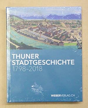 Seller image for Thuner Stadtgeschichte 1798 - 2018. for sale by antiquariat peter petrej - Bibliopolium AG