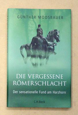 Imagen del vendedor de Die vergessene Rmerschlacht : Der sensationelle Fund am Harzhorn. a la venta por antiquariat peter petrej - Bibliopolium AG
