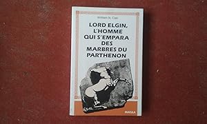 Seller image for Lord Elgin, l'homme qui s'empara de marbres du Parthnon for sale by Librairie de la Garenne