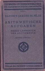 Dr. E. Bardeys Arithmetische Aufgaben nebst Lehrbuch der Arithmetik für Metallindustrieschulen vo...