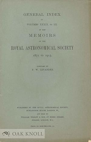 Image du vendeur pour GENERAL INDEX TO VOLUMES XXXIX TO LX OF THE MEMOIRS OF THE ROYAL ASTRONOMICAL SOCIETY 1871 TO 1915 mis en vente par Oak Knoll Books, ABAA, ILAB