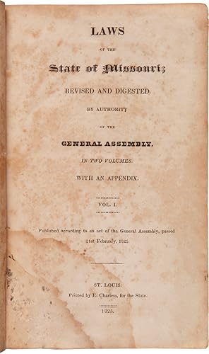 LAWS OF THE STATE OF MISSOURI; REVISED AND DIGESTED BY AUTHORITY OF THE GENERAL ASSEMBLY. IN TWO ...