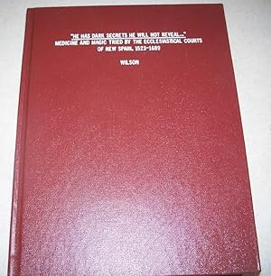 Seller image for He Has Dark Secrets He Will Not Reveal: Medicine and Magic Tried by the Ecclesiastical Courts of New Spain 1523-1689 for sale by Easy Chair Books