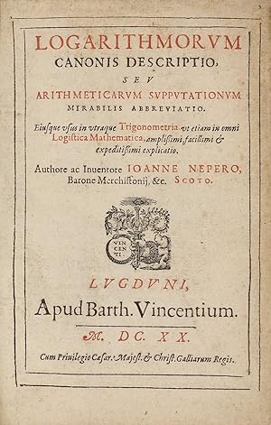 Logarithmorum canonis descriptio seu arithmeticarum supputationum mirabilis abbreviatio; II. Sequ...