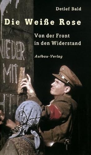 Bild des Verkufers fr Die Weie Rose. Von der Front in den Widerstand. zum Verkauf von Antiquariat Bookfarm